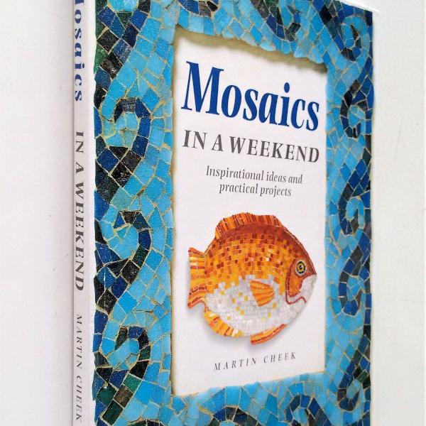 mosaics in a weekend - martin cheek