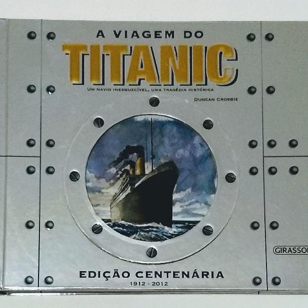 A Viagem Do Titanic : Um Navio Inesquecível Ed. Centenária