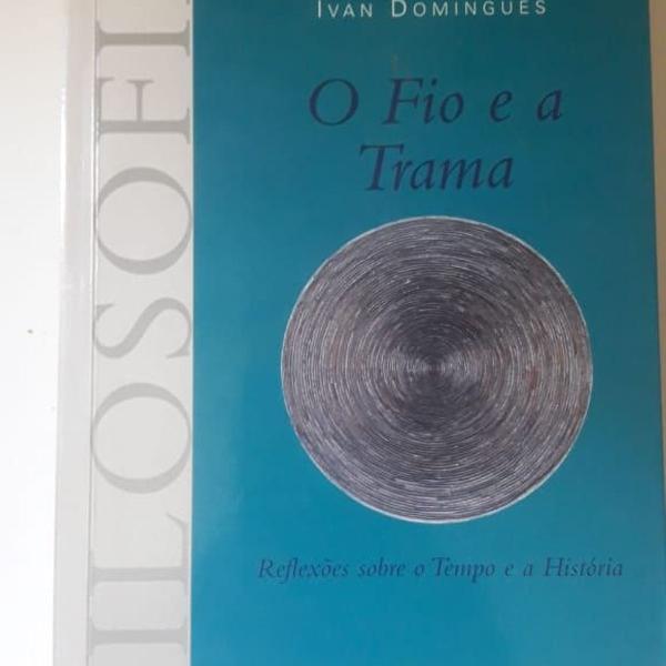 o fio e a trama - reflexões sobre o tempo e a história