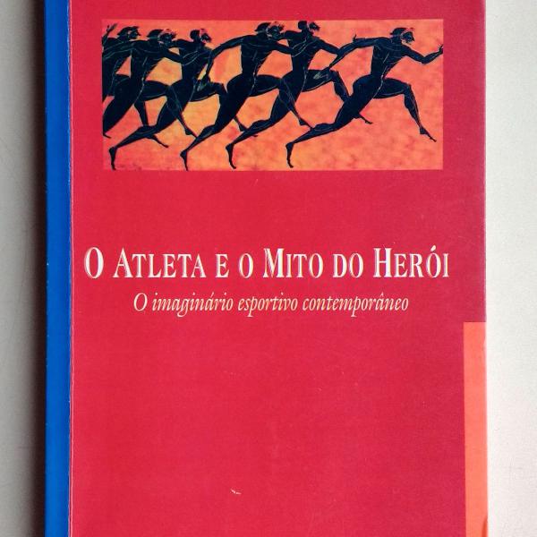 livro: o atleta e o mito do herói - o imaginário esportivo