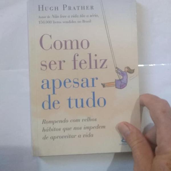 como ser feliz apesar de tudo - hugh prather