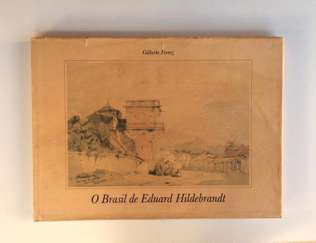 Livro O Brasil de Eduard Hildebrandt Gilberto Ferrez