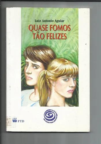 Livro: Quase Fomos Tão Felizes - Luiz Antonio Aguiar - Ftd