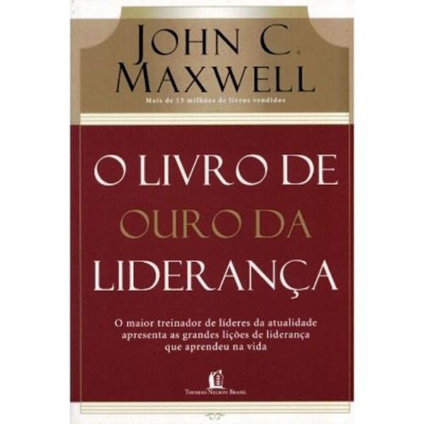 o livro de ouro da liderança - john c. maxwell