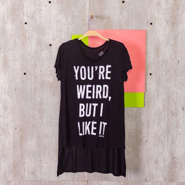 you're weird but i like it