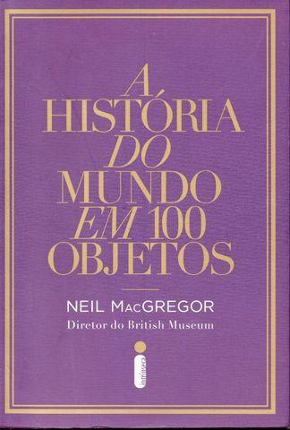 Livro - A Historia do Mundo Em 100 Objetos - Neil Macgregor