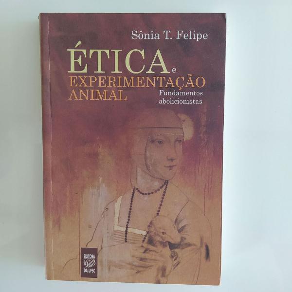 livro ética e experimentação animal - sônia t. felipe