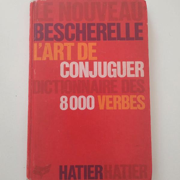 Bescherelle (l'art de conjuguer) - dictionnaire des 8000