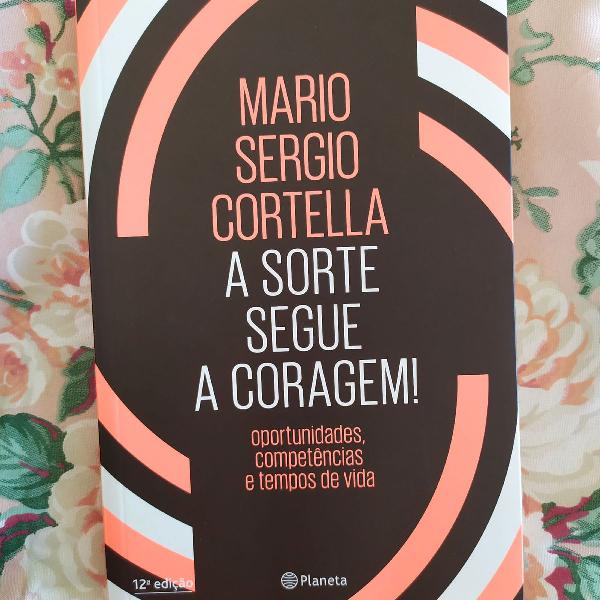 Mário Sérgio Cortella - A Sorte Segue a Coragem