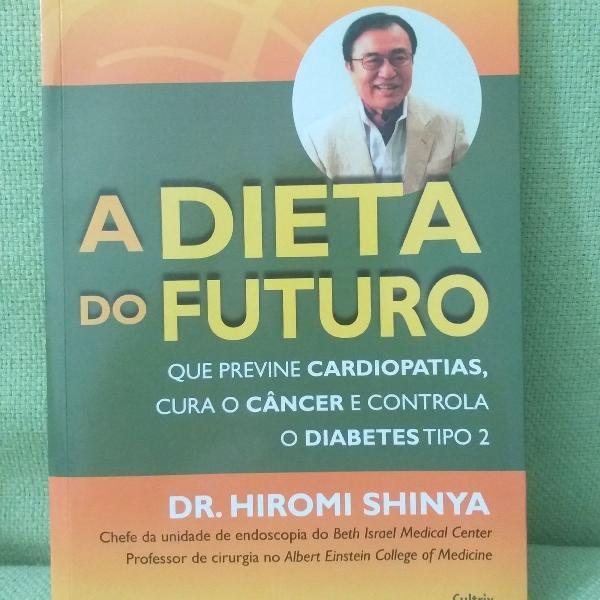 Livro: A Dieta do Futuro - Dr. Hiromi Shinya