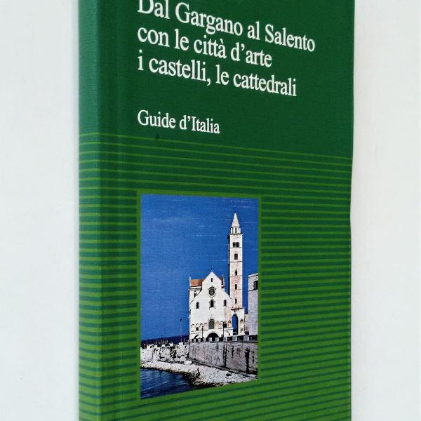 Puglia - Guide dItalia - Dal Gargano Al Salento Con Le