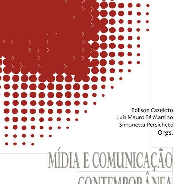 Mídia e Comunicação Contemporânea - relatos de pesquisas