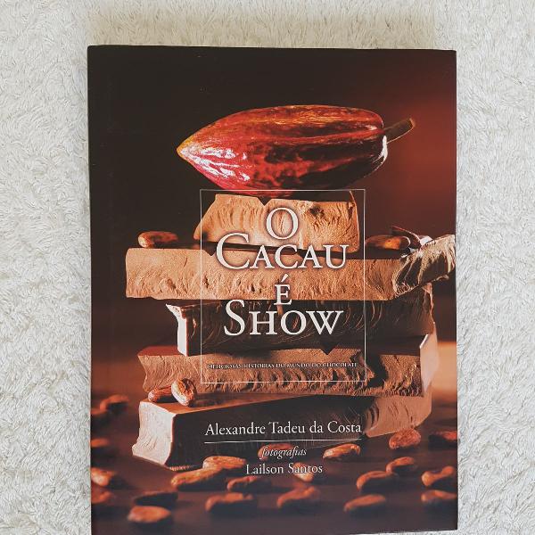 O Cacau é Show: Deliciosas histórias do mundo do chocolate