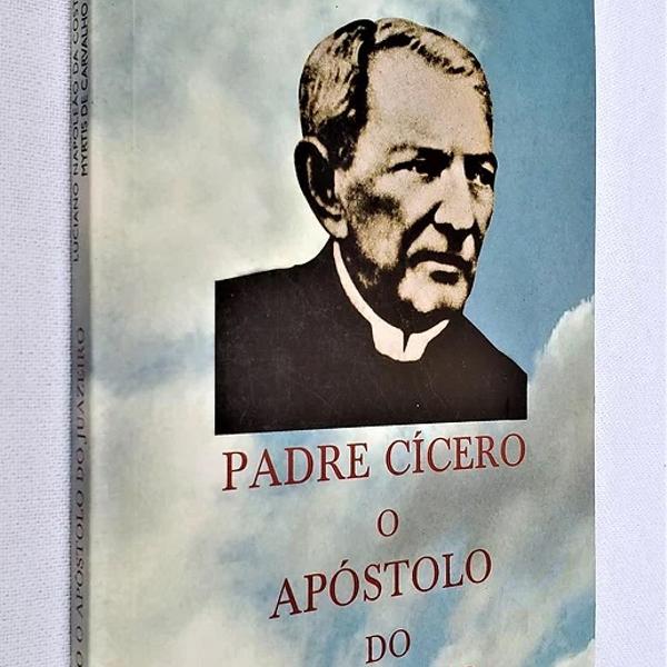 Padre Cícero o Apóstolo do Juazeiro - 2ª Edição -