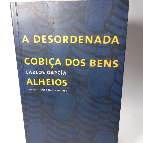 livro A desordenada cobiça dos bens alheios Carlos García