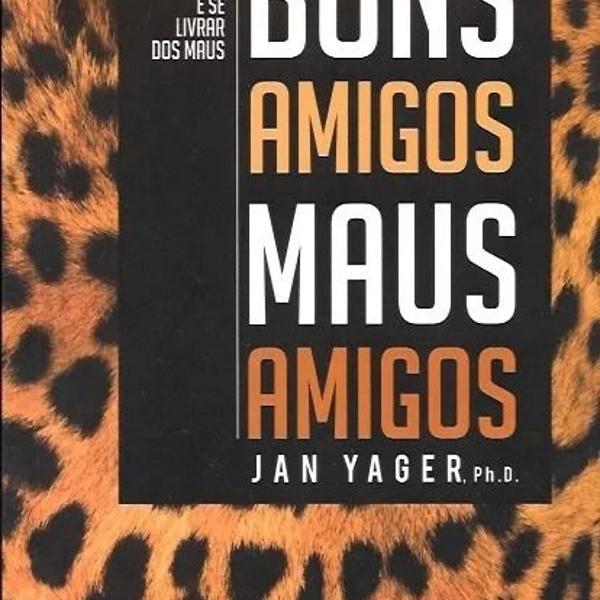 livro: bons amigos, maus amigos (jan yager)