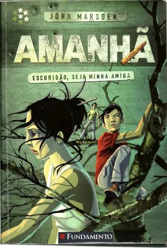 Livro Amanhã: Escuridão, Seja Minha Amiga, John Marsden