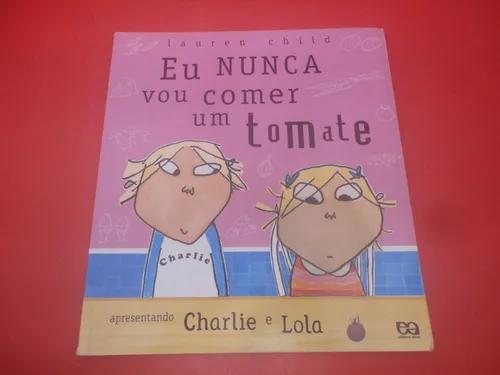 Livro Eu Nunca Vou Comer Um Tomate Apresentando Charlie...