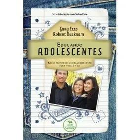 Livro Gary Ezzo/r.buckman - Educando Adolescentes