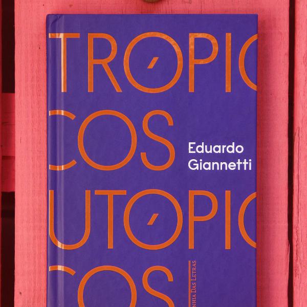 Trópicos Utópicos - Eduardo Giannetti