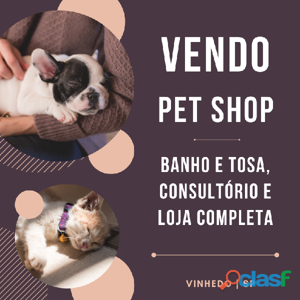 Pet Shop em Vinhedo/SP (Banho e Tosa, Loja e Consultório)